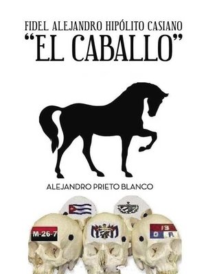 cover image of Fidel Alejandro Hipolito Casiano El Caballo